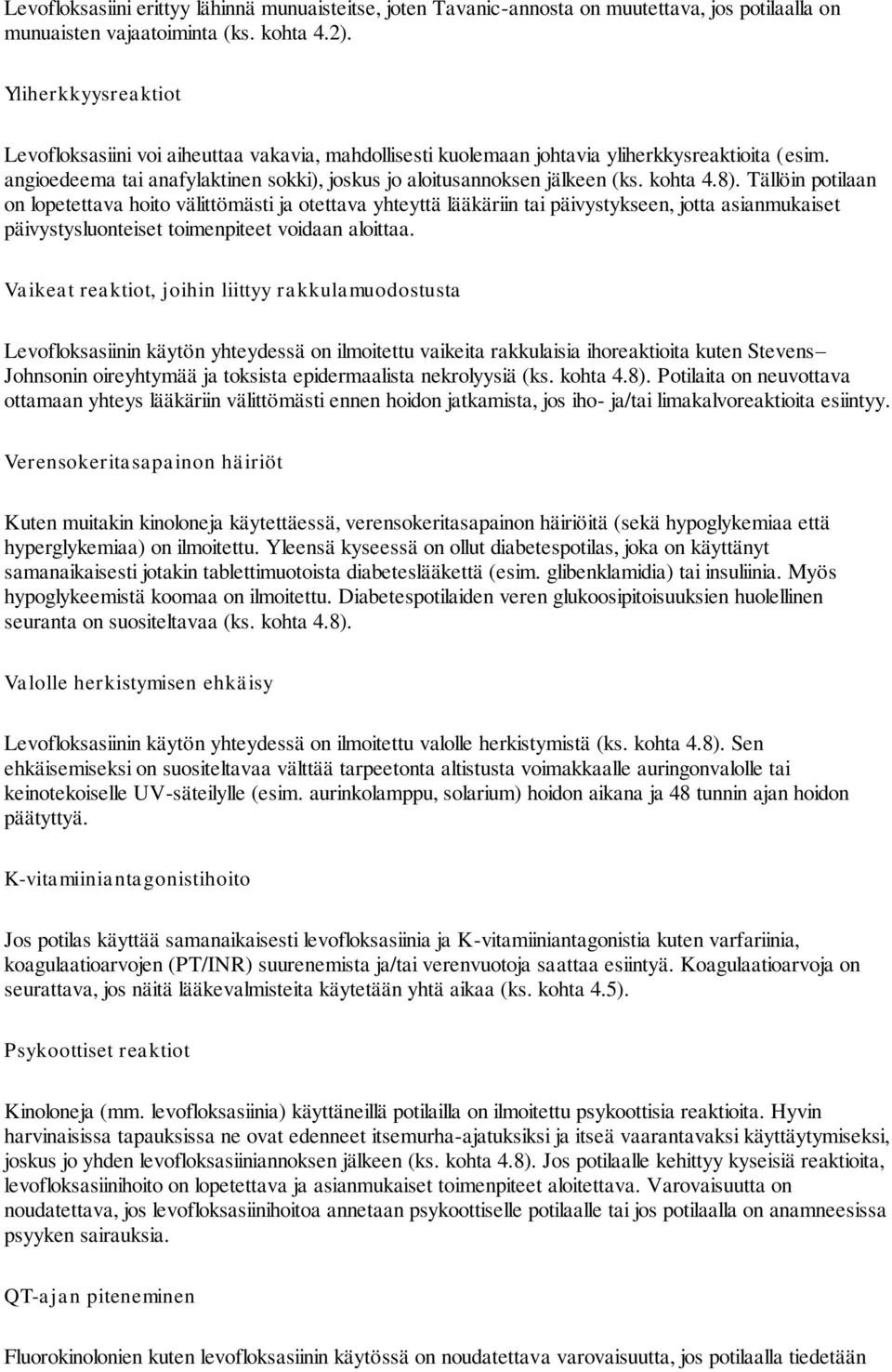 kohta 4.8). Tällöin potilaan on lopetettava hoito välittömästi ja otettava yhteyttä lääkäriin tai päivystykseen, jotta asianmukaiset päivystysluonteiset toimenpiteet voidaan aloittaa.