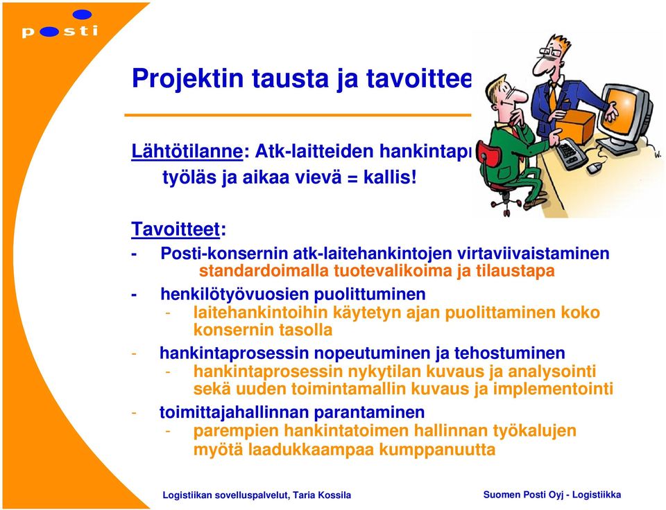 puolittuminen - laitehankintoihin käytetyn ajan puolittaminen koko konsernin tasolla - hankintaprosessin nopeutuminen ja tehostuminen -