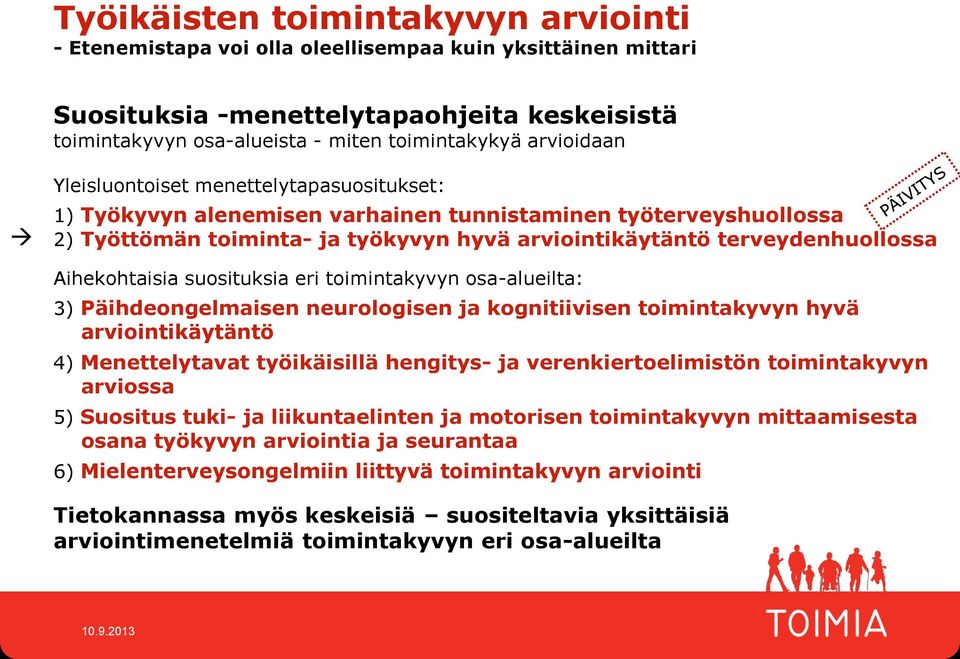 suositusia eri toimintayvyn osa-alueilta: 3) Päihdeongelmaisen neurologisen ja ognitiivisen toimintayvyn hyvä arviointiäytäntö 4) Menettelytavat työiäisillä hengitys- ja vereniertoelimistön