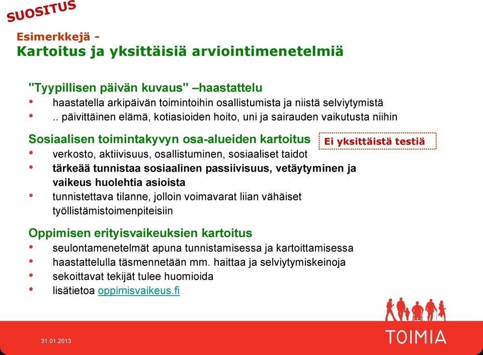 tunnistaa sosiaalinen passiivisuus, vetäytyminen ja vaieus huolehtia asioista tunnistettava tilanne, jolloin voimavarat liian vähäiset työllistämistoimenpiteisiin Oppimisen erityisvaieusien