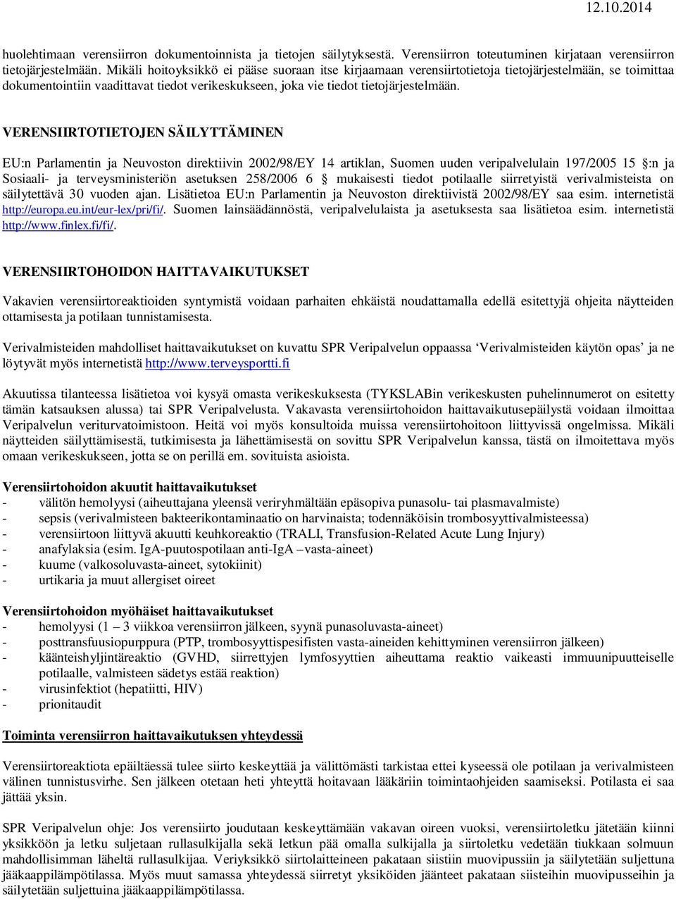 VERENSIIRTOTIETOJEN SÄILYTTÄMINEN EU:n Parlamentin ja Neuvoston direktiivin 2002/98/EY 14 artiklan, Suomen uuden veripalvelulain 197/2005 15 :n ja Sosiaali- ja terveysministeriön asetuksen 258/2006 6