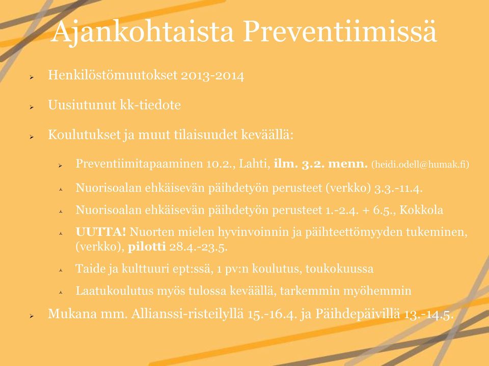 5., Kokkola UUTTA! Nuorten mielen hyvinvoinnin ja päihteettömyyden tukeminen, (verkko), pilotti 28.4.-23.5. Taide ja kulttuuri ept:ssä, 1 pv:n koulutus, toukokuussa Laatukoulutus myös tulossa keväällä, tarkemmin myöhemmin Mukana mm.