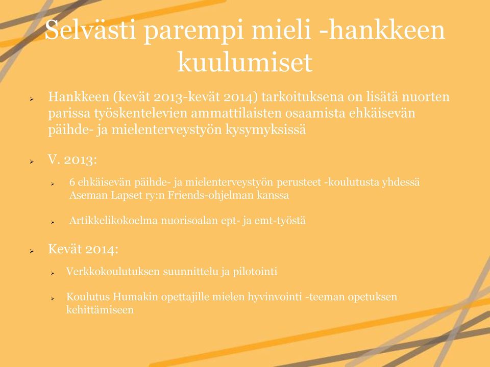 2013: 6 ehkäisevän päihde- ja mielenterveystyön perusteet -koulutusta yhdessä Aseman Lapset ry:n Friends-ohjelman kanssa