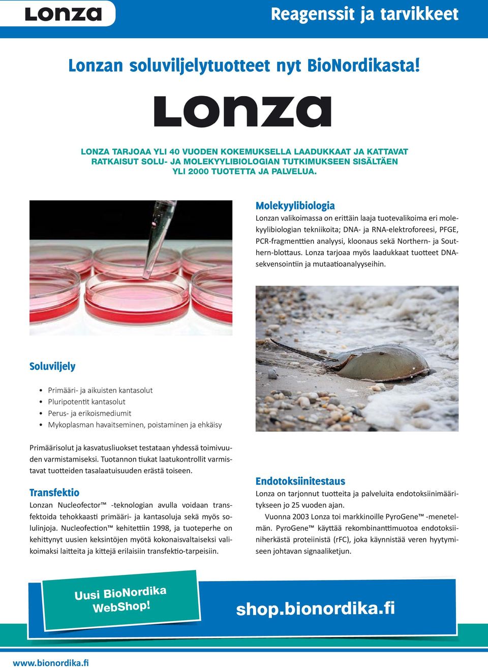 Molekyylibiologia Lonzan valikoimassa on erittäin laaja tuotevalikoima eri molekyylibiologian tekniikoita; DNA- ja RNA-elektroforeesi, PFGE, PCR-fragmenttien analyysi, kloonaus sekä Northern- ja
