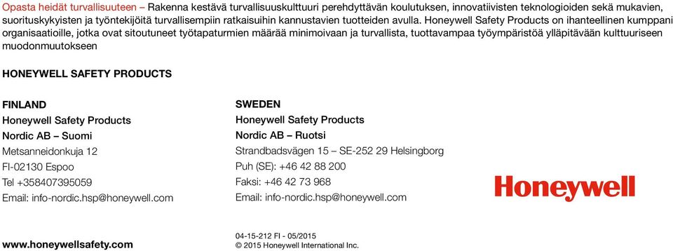 Honeywell Safety Products on ihanteellinen kumppani organisaatioille, jotka ovat sitoutuneet työtapaturmien määrää minimoivaan ja turvallista, tuottavampaa työympäristöä ylläpitävään kulttuuriseen