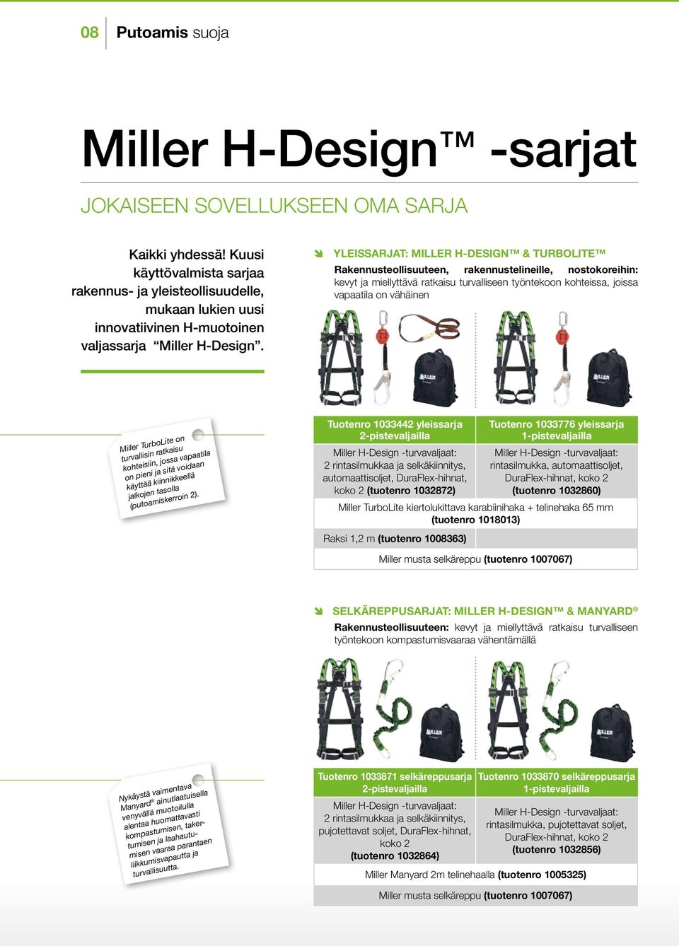 YLEISSARJAT: MILLER H-DESIGN & TURBOLITE Rakennusteollisuuteen, rakennustelineille, nostokoreihin: kevyt ja miellyttävä ratkaisu turvalliseen työntekoon kohteissa, joissa vapaatila on vähäinen Miller