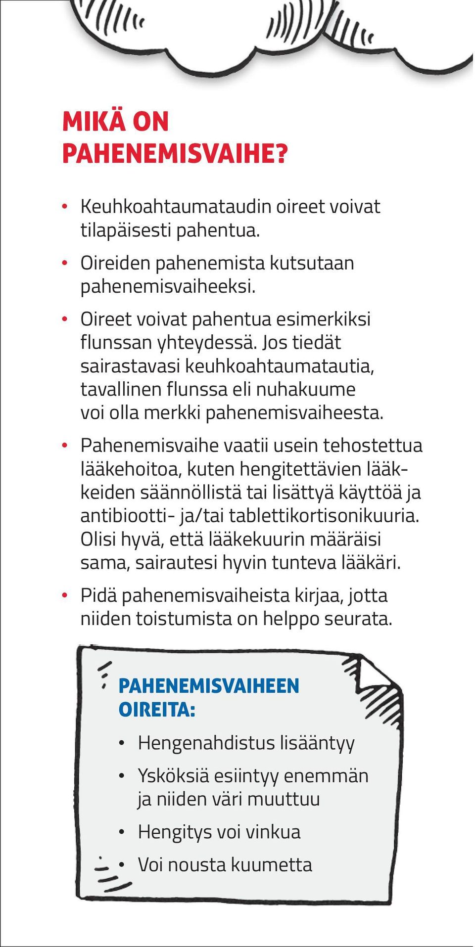 Pahenemisvaihe vaatii usein tehos tettua lääkehoitoa, kuten hengitettävien lääkkeiden säännöllistä tai lisättyä käyttöä ja antibiootti- ja/tai tablettikortisonikuuria.