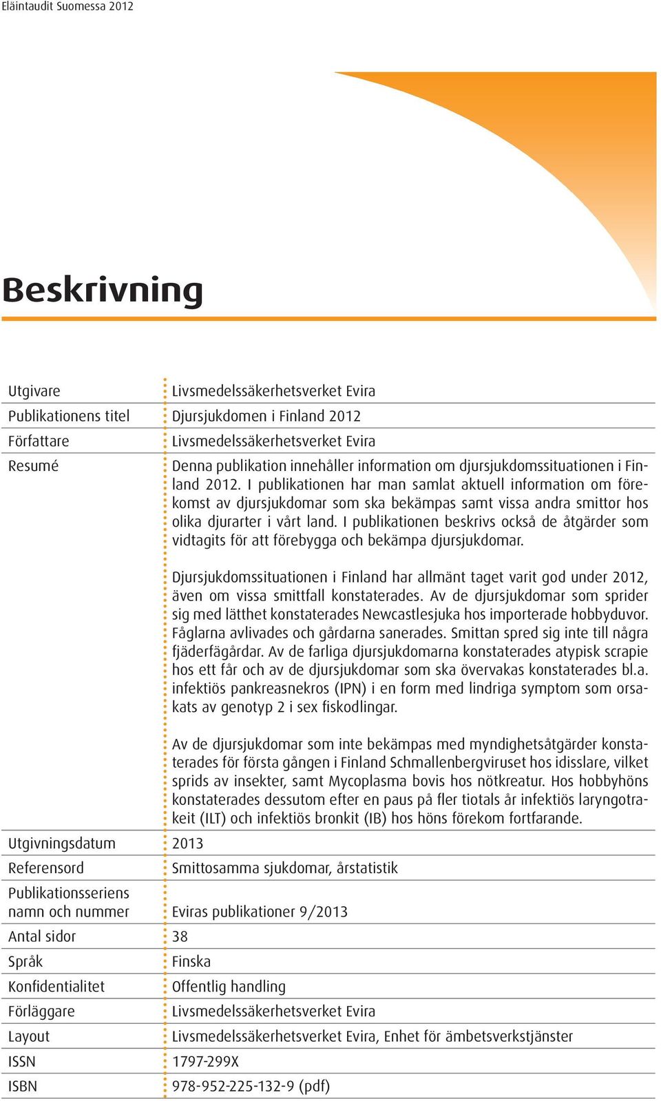 I publikationen beskrivs också de åtgärder som vidtagits för att förebygga och bekämpa djursjukdomar.