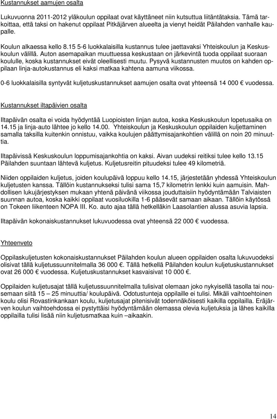 15 5-6 luokkalaisilla kustannus tulee jaettavaksi Yhteiskoulun ja Keskuskoulun välillä.