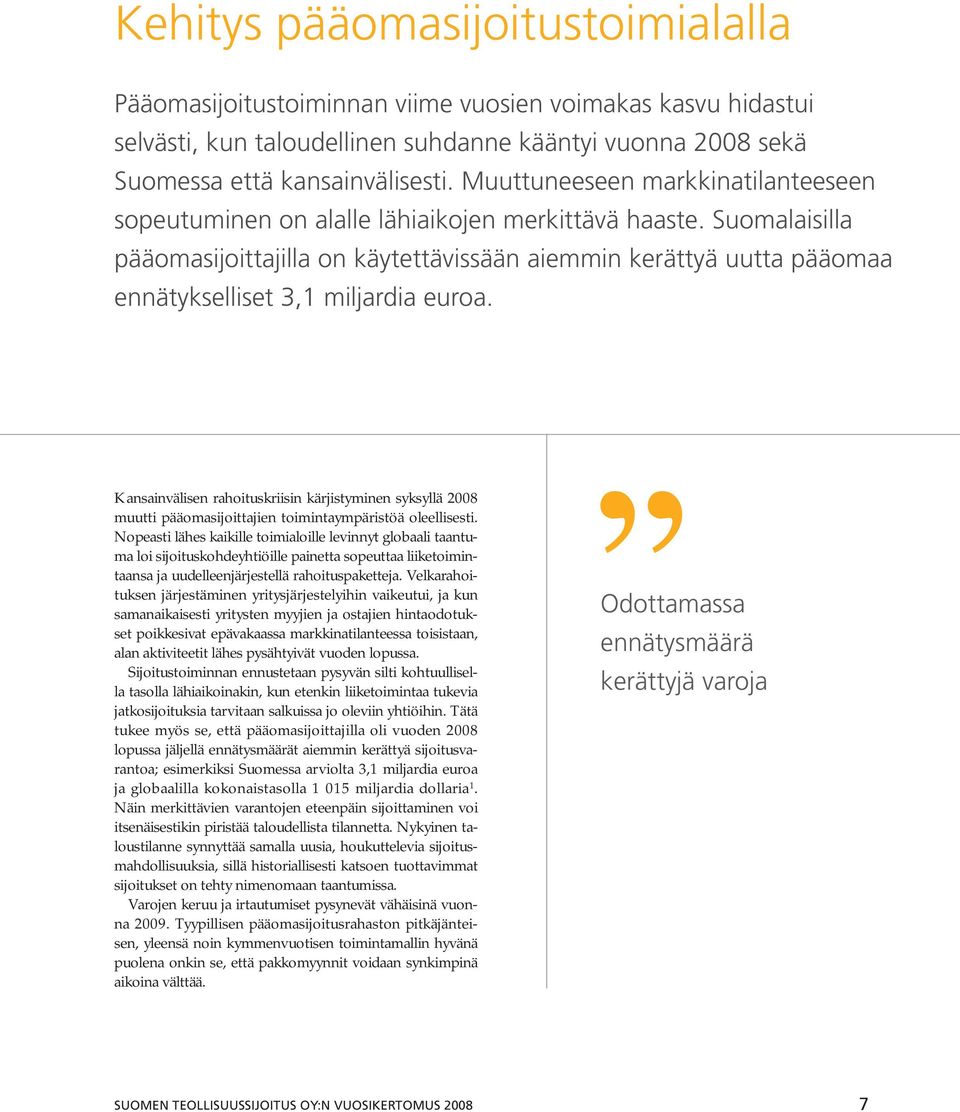 Suomalaisilla pääomasijoittajilla on käytettävissään aiemmin kerättyä uutta pääomaa ennätykselliset 3,1 miljardia euroa.