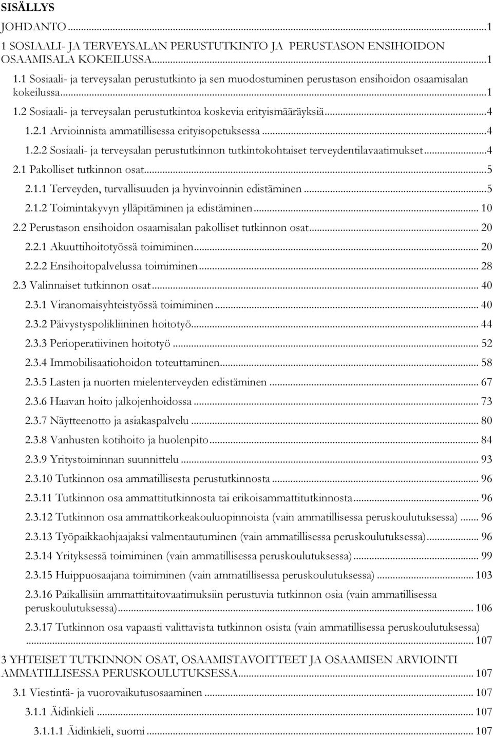 .. 4 2.1 Pakolliset tutkinnon osat... 5 2.1.1 Terveyden, turvallisuuden ja hyvinvoinnin edistäminen... 5 2.1.2 Toimintakyvyn ylläpitäminen ja edistäminen... 10 2.