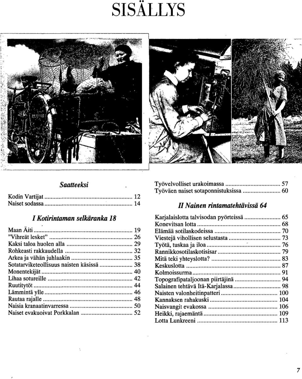 Työvelvolliset urakoimassa 57 Työväen naiset sotaponnistuksissa 60 II Nainenrintamatehtävissä64 Karjalaislotta talvisodan pyörteissä 65 Konevitsan lotta 68 Elämää sotilaskodeissa 70 Viestejä