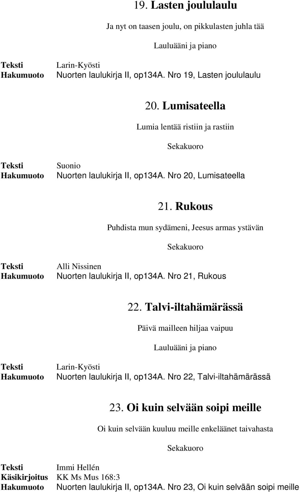 Rukous Puhdista mun sydämeni, Jeesus armas ystävän Alli Nissinen Nuorten laulukirja II, op134a. Nro 21, Rukous 22.