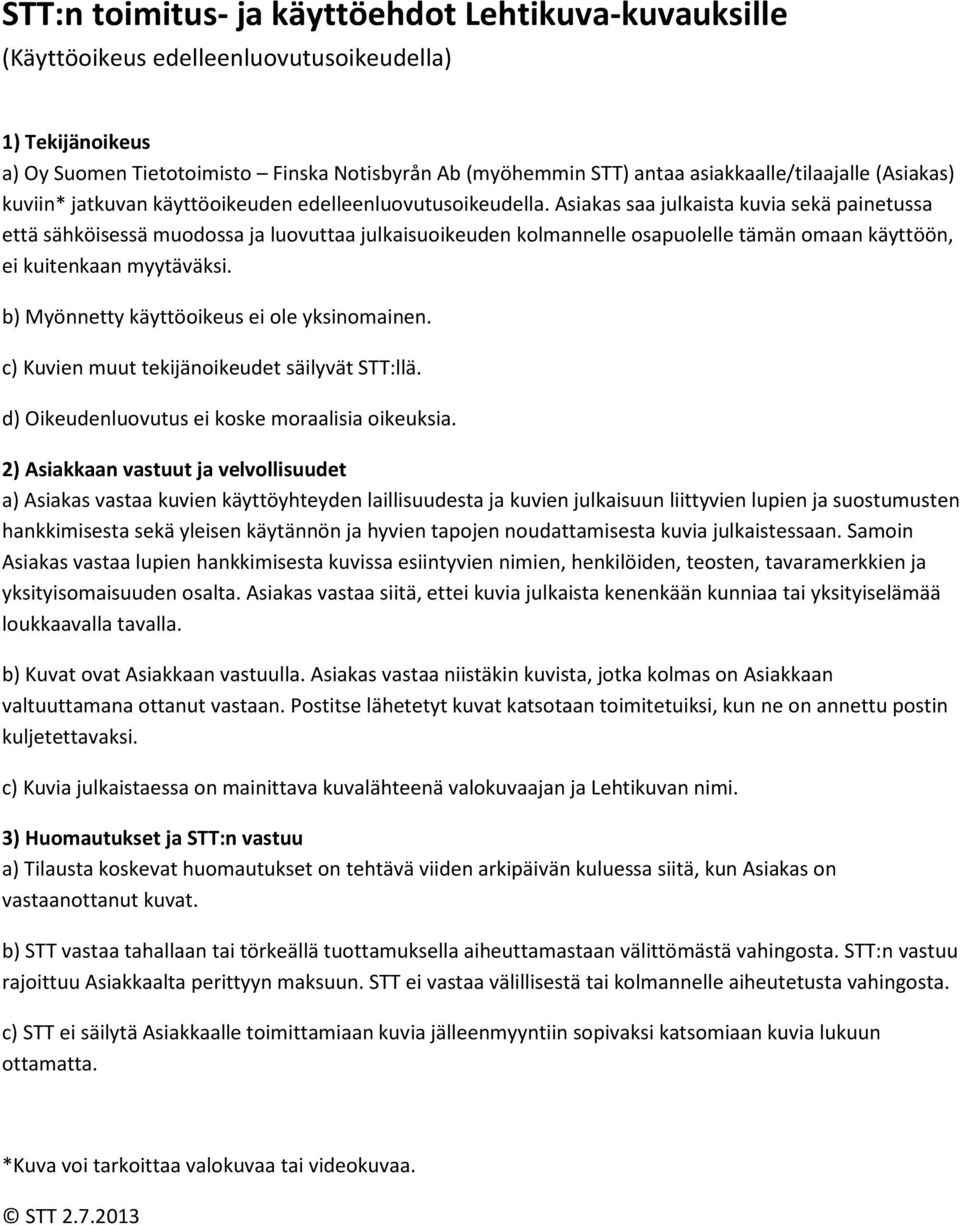 myytäväksi. b) Myönnetty käyttöoikeus ei ole yksinomainen. c) Kuvien muut tekijänoikeudet säilyvät STT:llä. d) Oikeudenluovutus ei koske moraalisia oikeuksia.