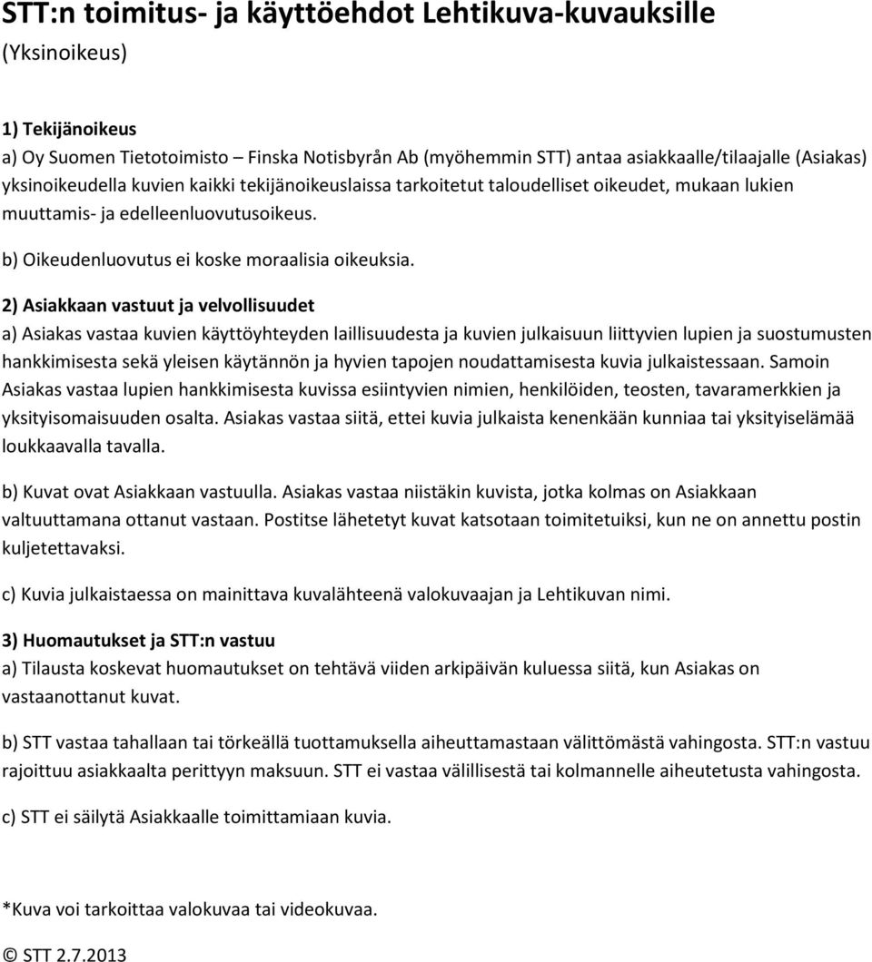 b) Oikeudenluovutus ei koske moraalisia oikeuksia. rajoittuu asiakkaalta perittyyn maksuun.