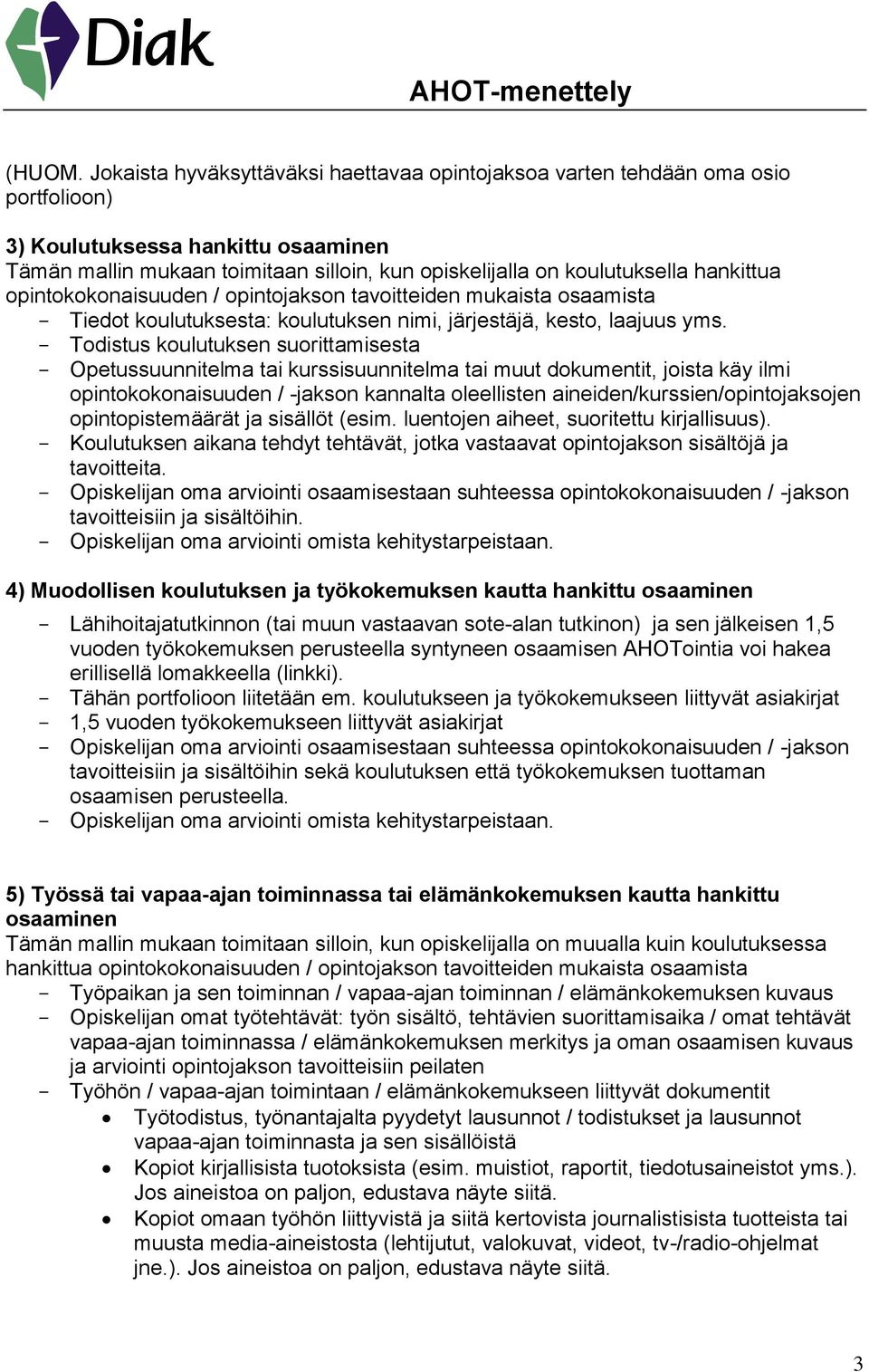 hankittua opintokokonaisuuden / opintojakson tavoitteiden mukaista osaamista - Tiedot koulutuksesta: koulutuksen nimi, järjestäjä, kesto, laajuus yms.