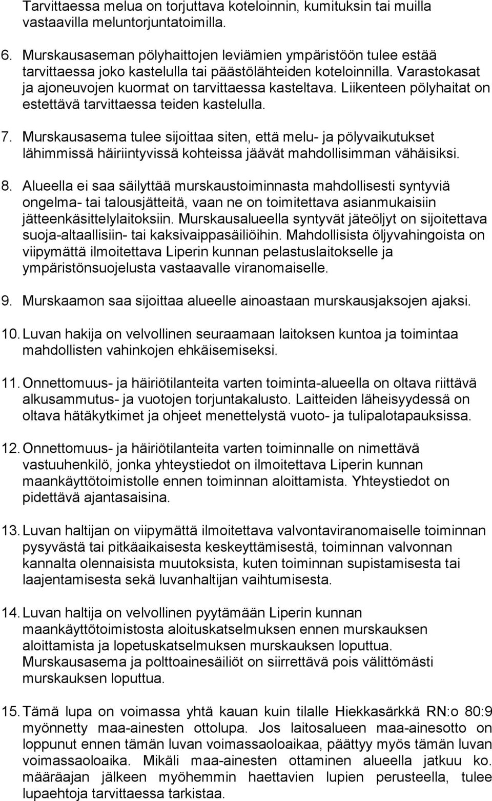 Liikenteen pölyhaitat on estettävä tarvittaessa teiden kastelulla. 7.