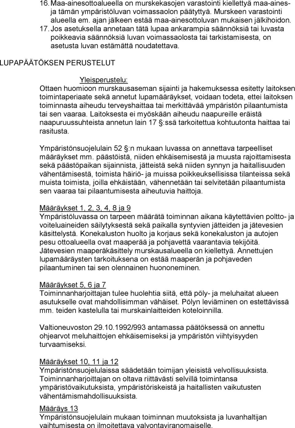 Jos asetuksella annetaan tätä lupaa ankarampia säännöksiä tai luvasta poikkeavia säännöksiä luvan voimassaolosta tai tarkistamisesta, on asetusta luvan estämättä noudatettava.