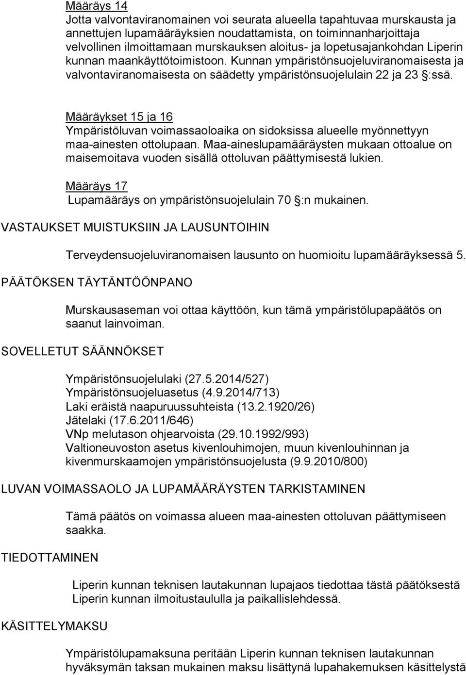 Määräykset 15 ja 16 Ympäristöluvan voimassaoloaika on sidoksissa alueelle myönnettyyn maa-ainesten ottolupaan.