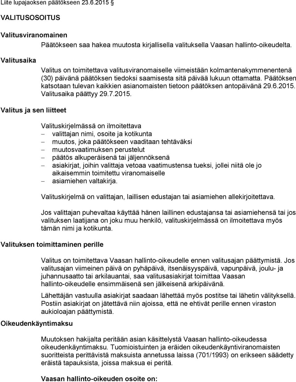 Päätöksen katsotaan tulevan kaikkien asianomaisten tietoon päätöksen antopäivänä 29.6.2015.