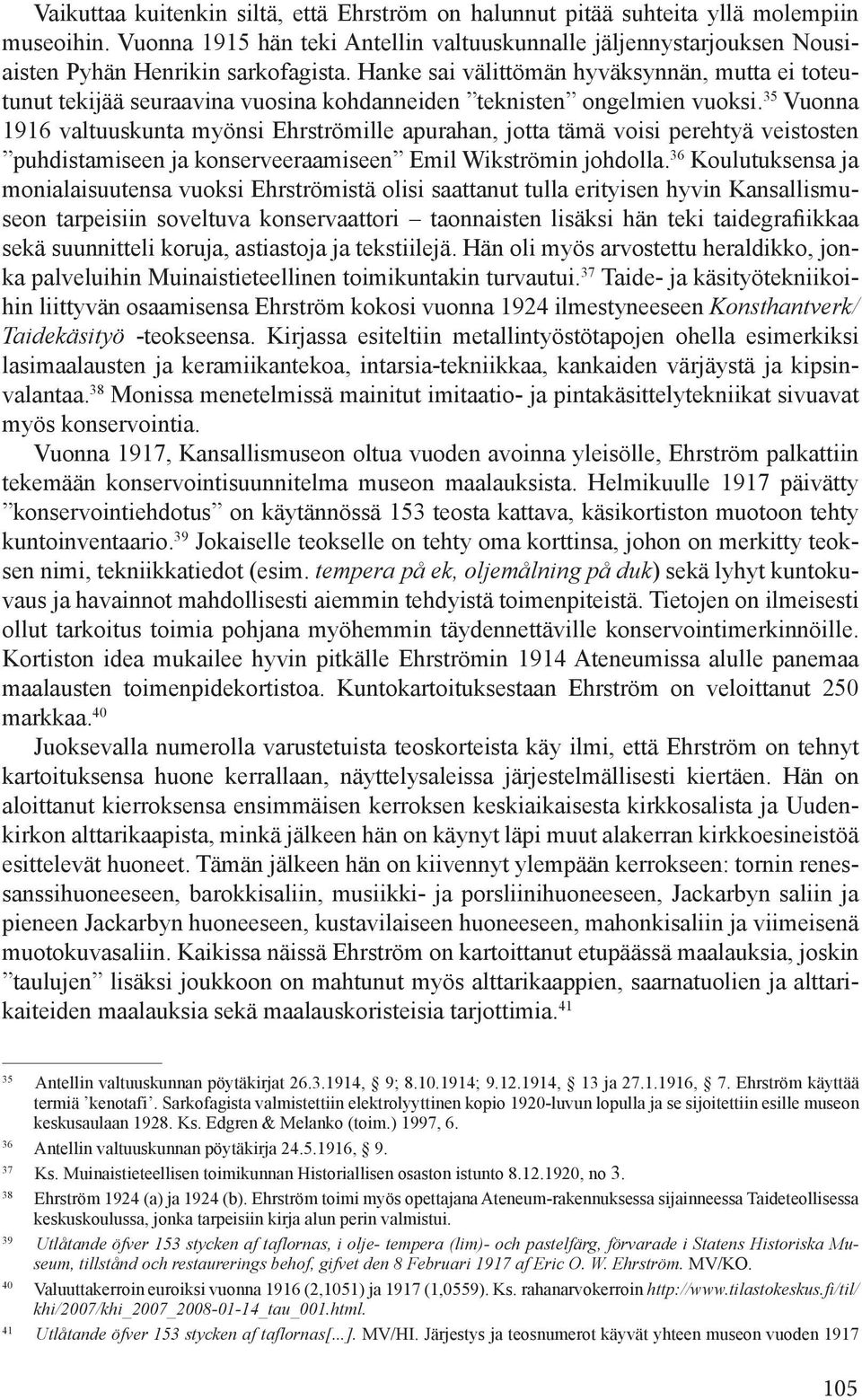 35 Vuonna 1916 valtuuskunta myönsi Ehrströmille apurahan, jotta tämä voisi perehtyä veistosten puhdistamiseen ja konserveeraamiseen Emil Wikströmin johdolla.