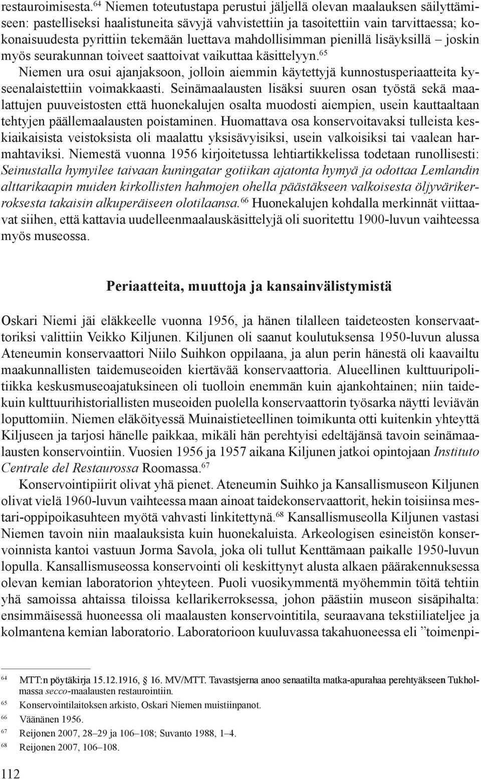 luettava mahdollisimman pienillä lisäyksillä joskin myös seurakunnan toiveet saattoivat vaikuttaa käsittelyyn.