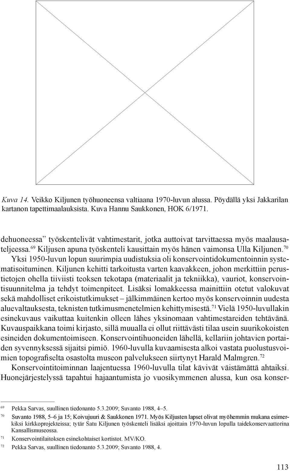 70 Yksi 1950-luvun lopun suurimpia uudistuksia oli konservointidokumentoinnin systematisoituminen.
