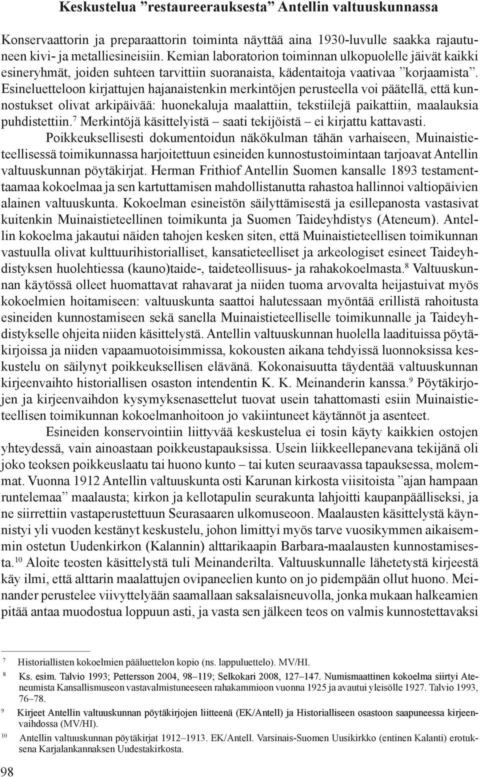 Esineluetteloon kirjattujen hajanaistenkin merkintöjen perusteella voi päätellä, että kunnostukset olivat arkipäivää: huonekaluja maalattiin, tekstiilejä paikattiin, maalauksia puhdistettiin.