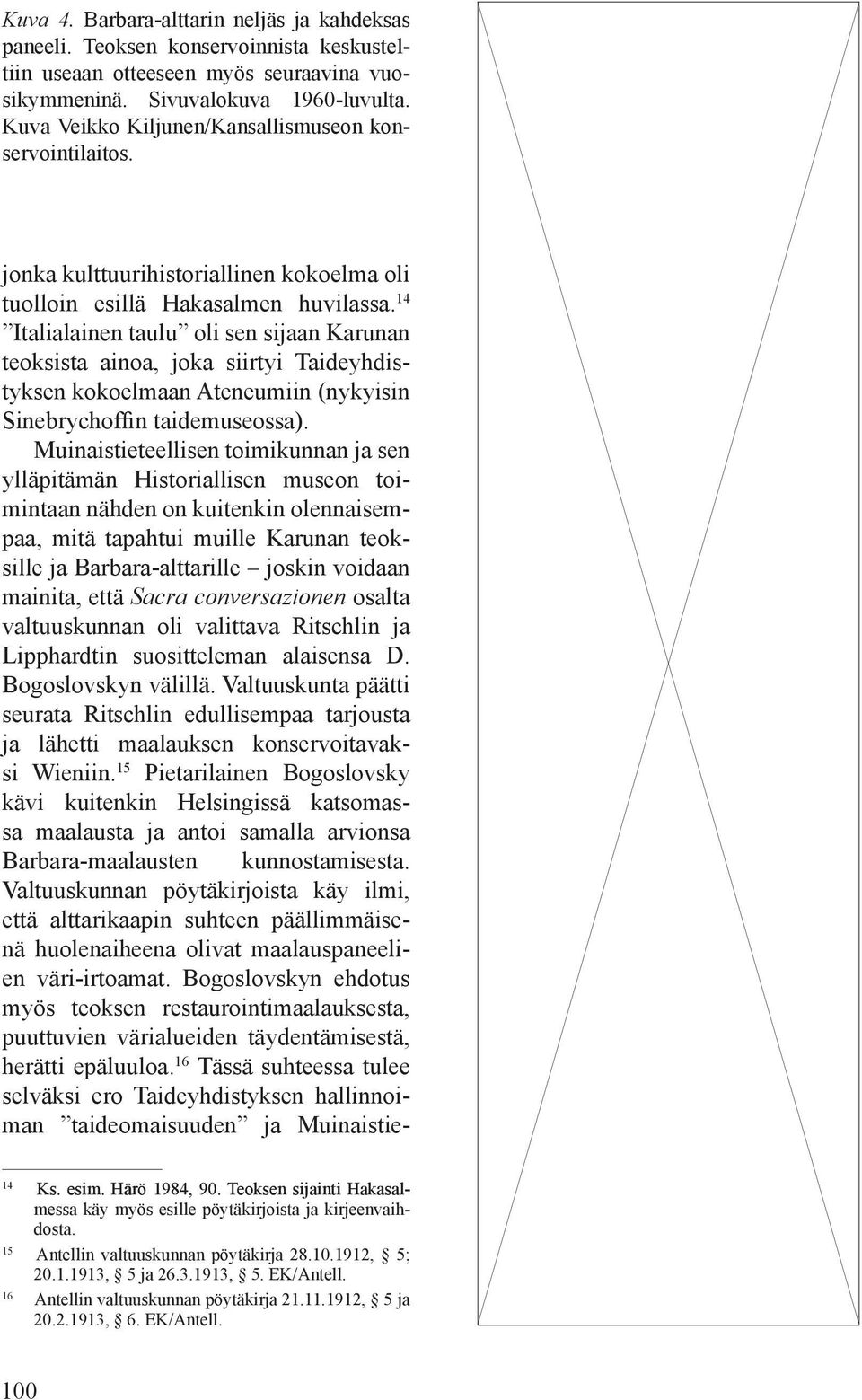 14 Italialainen taulu oli sen sijaan Karunan teoksista ainoa, joka siirtyi Taideyhdistyksen kokoelmaan Ateneumiin (nykyisin Sinebrychoffin taidemuseossa).