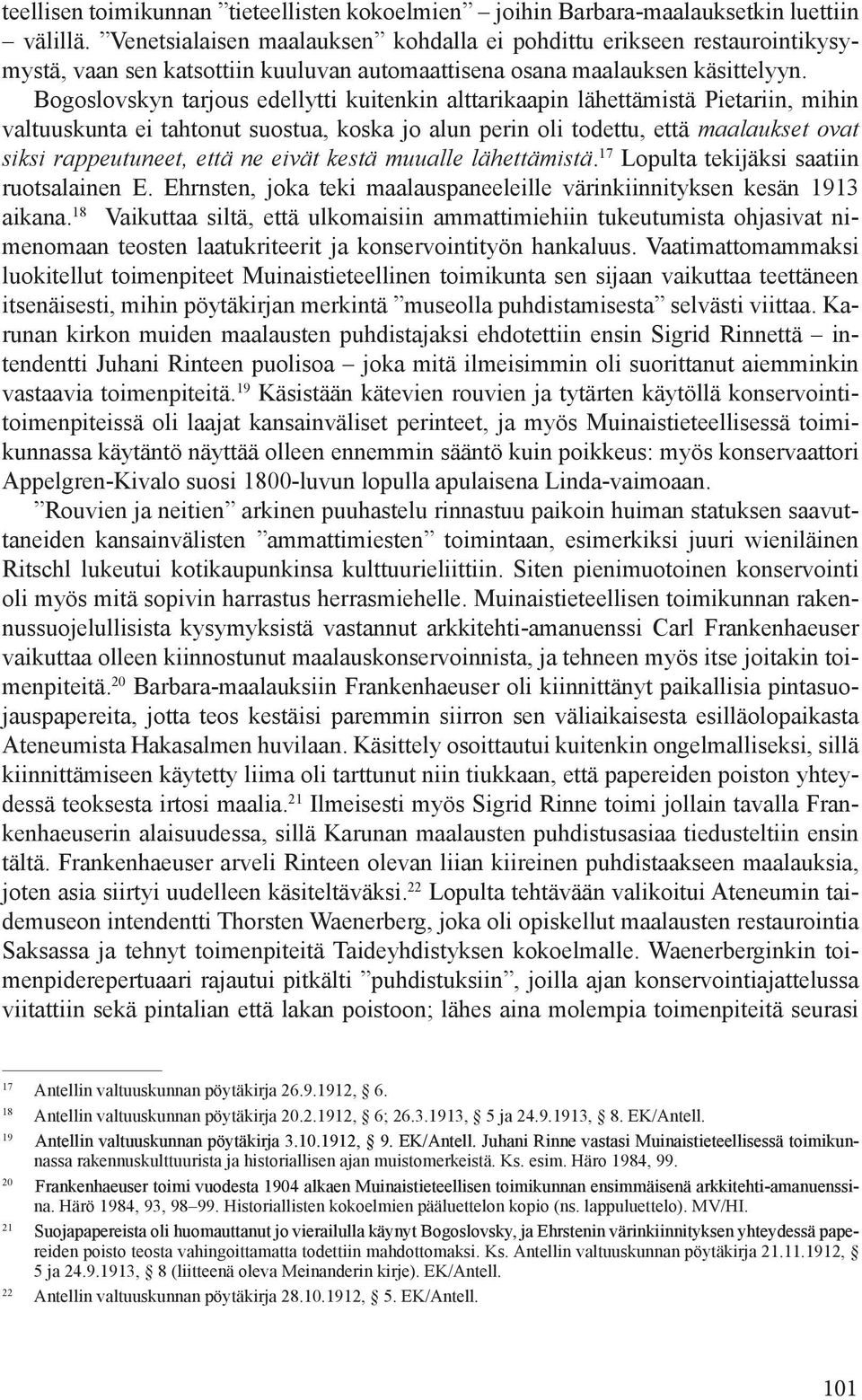 Bogoslovskyn tarjous edellytti kuitenkin alttarikaapin lähettämistä Pietariin, mihin valtuuskunta ei tahtonut suostua, koska jo alun perin oli todettu, että maalaukset ovat siksi rappeutuneet, että