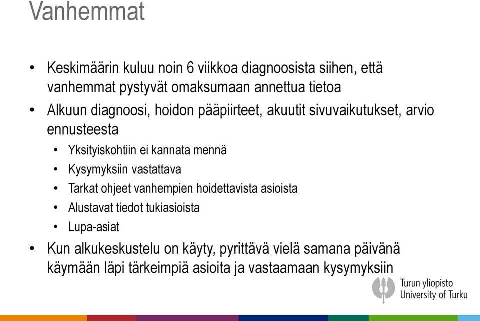 Kysymyksiin vastattava Tarkat ohjeet vanhempien hoidettavista asioista Alustavat tiedot tukiasioista Lupa-asiat