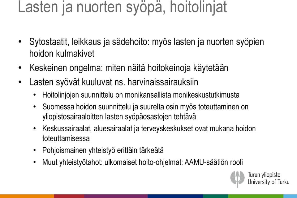 harvinaissairauksiin Hoitolinjojen suunnittelu on monikansallista monikeskustutkimusta Suomessa hoidon suunnittelu ja suurelta osin myös toteuttaminen