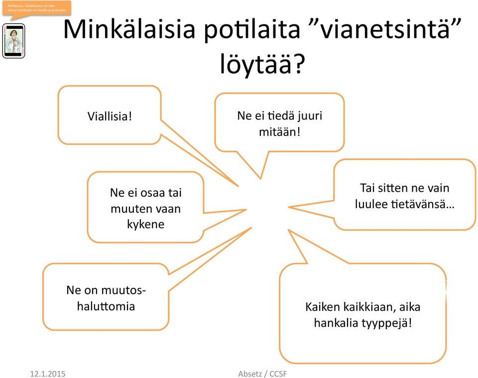 Ne ei osaa tai muuten vaan kykene Tai sicen ne vain luulee -etävänsä Ne on