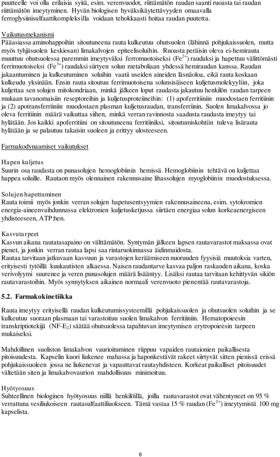 Vaikutusmekanismi Pääasiassa aminohappoihin sitoutuneena rauta kulkeutuu ohutsuolen (lähinnä pohjukaissuolen, mutta myös tyhjäsuolen keskiosan) limakalvojen epiteelisoluihin.