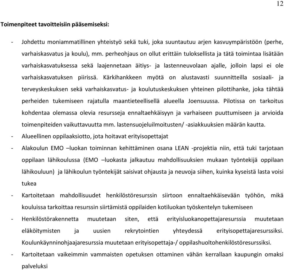 Kärkihankkeen myötä on alustavasti suunnitteilla sosiaali- ja terveyskeskuksen sekä varhaiskasvatus- ja koulutuskeskuksen yhteinen pilottihanke, joka tähtää perheiden tukemiseen rajatulla