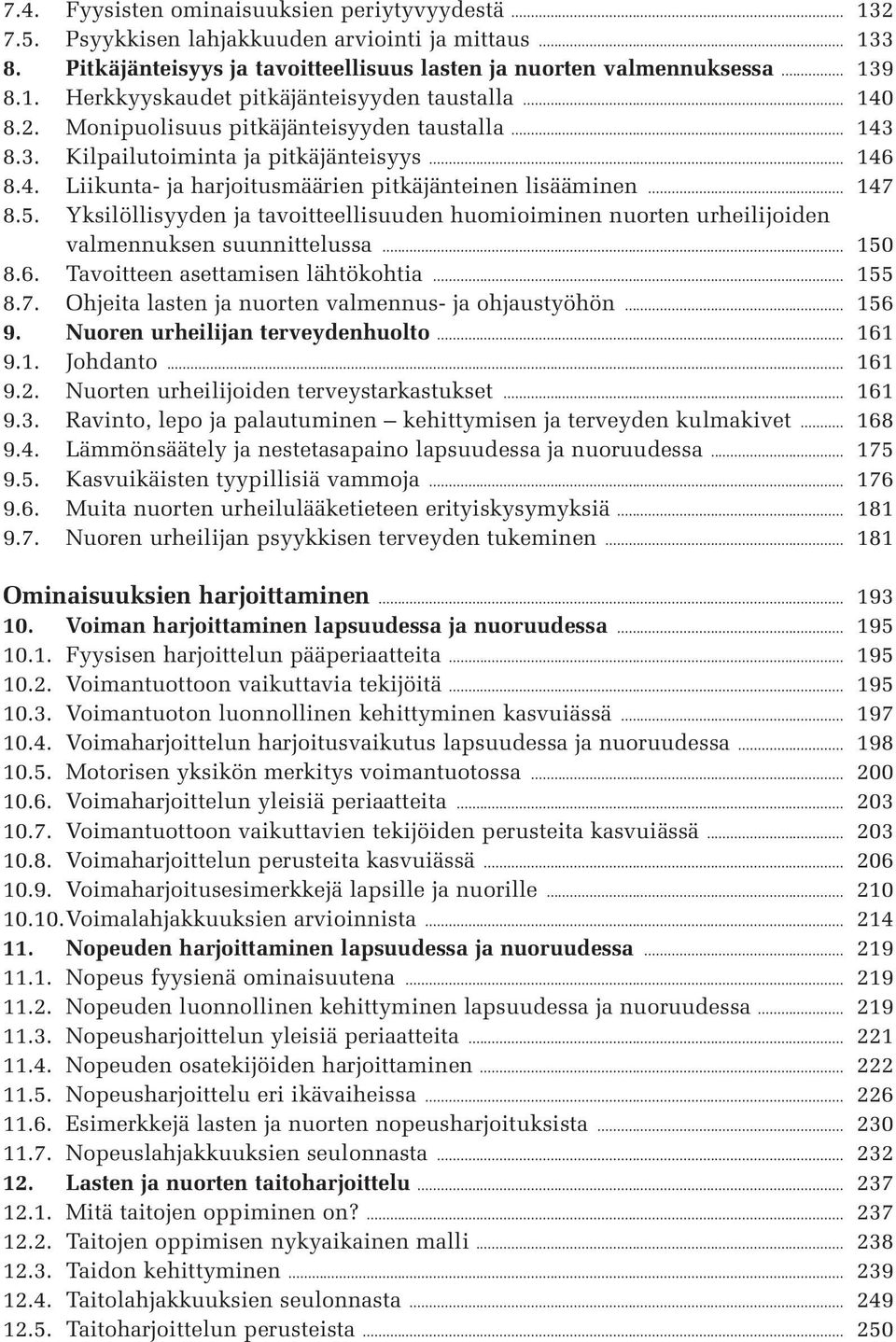 Yksilöllisyyden ja tavoitteellisuuden huomioiminen nuorten urheilijoiden valmennuksen suunnittelussa... 150 8.6. Tavoitteen asettamisen lähtökohtia... 155 8.7.