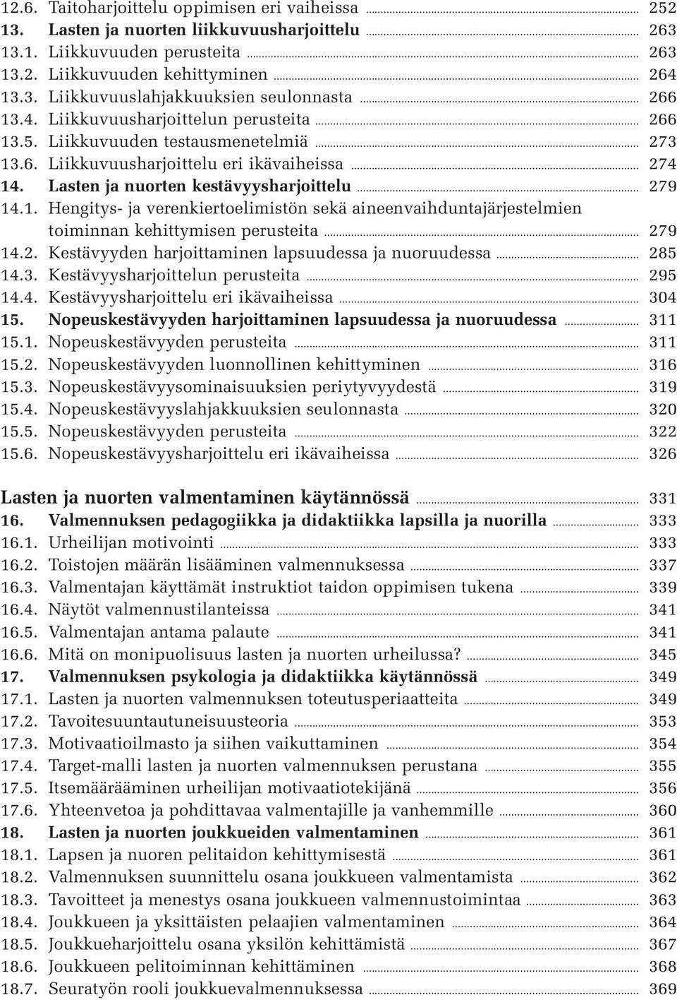 .. 279 14.1. Hengitys- ja verenkiertoelimistön sekä aineenvaihduntajärjestelmien toiminnan kehittymisen perusteita... 279 14.2. Kestävyyden harjoittaminen lapsuudessa ja nuoruudessa... 285 14.3.