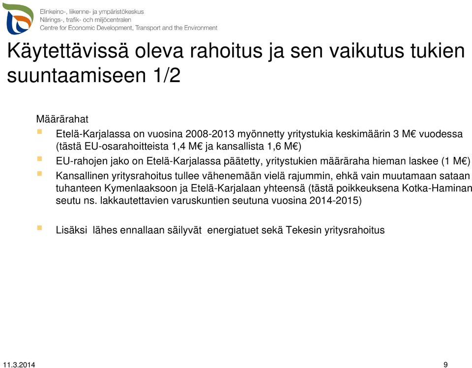 Kansallinen yritysrahoitus tullee vähenemään vielä rajummin, ehkä vain muutamaan sataan tuhanteen Kymenlaaksoon ja Etelä-Karjalaan yhteensä (tästä