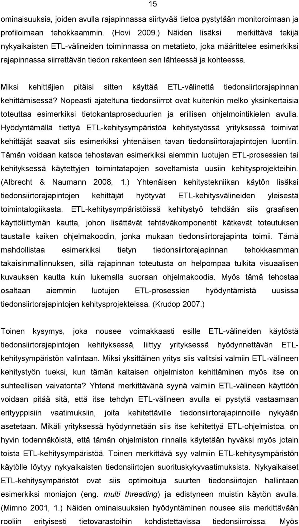 Miksi kehittäjien pitäisi sitten käyttää ETL-välinettä tiedonsiirtorajapinnan kehittämisessä?