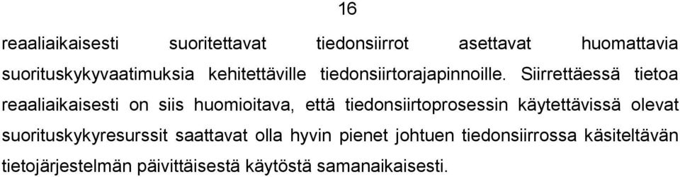 Siirrettäessä tietoa reaaliaikaisesti on siis huomioitava, että tiedonsiirtoprosessin