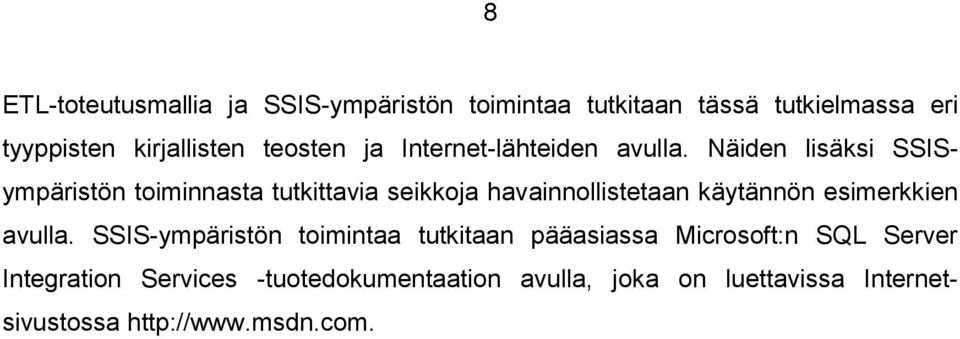 Näiden lisäksi SSISympäristön toiminnasta tutkittavia seikkoja havainnollistetaan käytännön esimerkkien