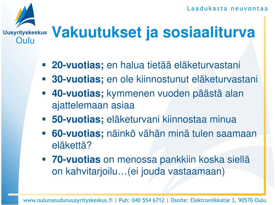 asiaa 50-vuotias; eläketurvani kiinnostaa minua 60-vuotias; näinkö vähän minä tulen