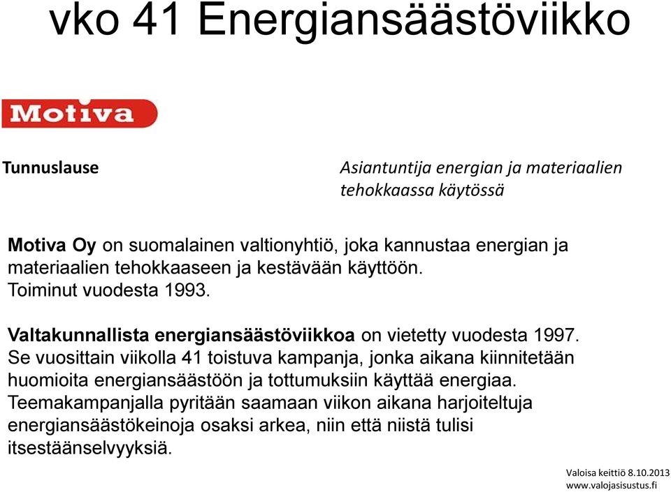 Valtakunnallista energiansäästöviikkoa on vietetty vuodesta 1997.