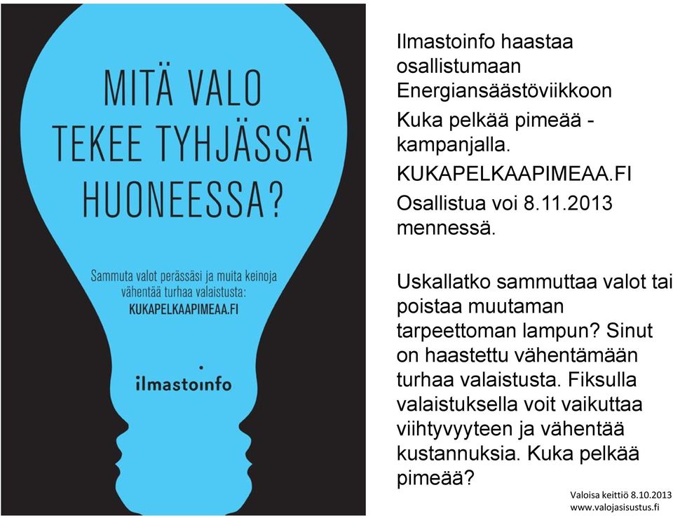 Uskallatko sammuttaa valot tai poistaa muutaman tarpeettoman lampun?