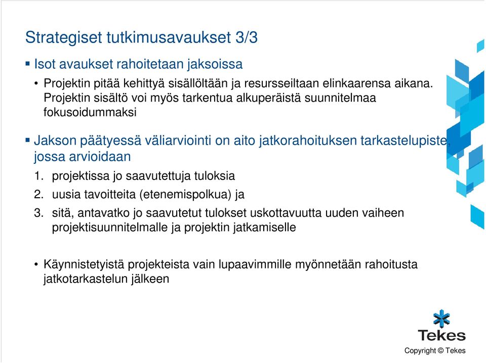 jossa arvioidaan 1. projektissa jo saavutettuja tuloksia 2. uusia tavoitteita (etenemispolkua) ja 3.