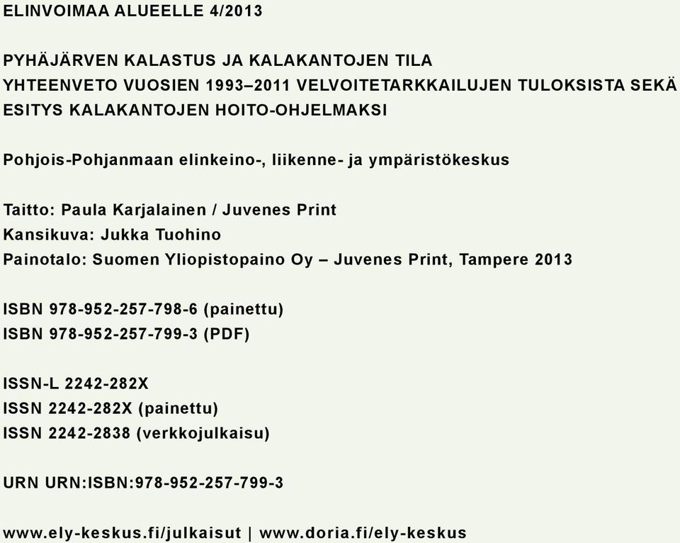 Jukka Tuohino Painotalo: Suomen Yliopistopaino Oy Juvenes Print, Tampere 213 ISBN 978-952-257-798-6 (painettu) ISBN 978-952-257-799-3 (PDF)