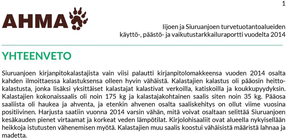 Kalastajien kokonaissaalis oli noin 175 kg ja kalastajakohtainen saalis siten noin 35 kg.