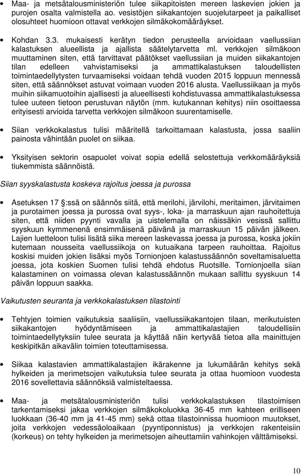 3. mukaisesti kerätyn tiedon perusteella arvioidaan vaellussiian kalastuksen alueellista ja ajallista säätelytarvetta ml.