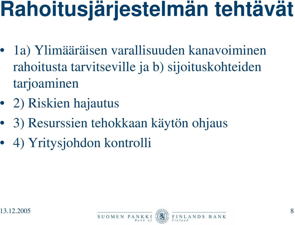 sijoituskohteiden tarjoaminen 2) Riskien hajautus 3)