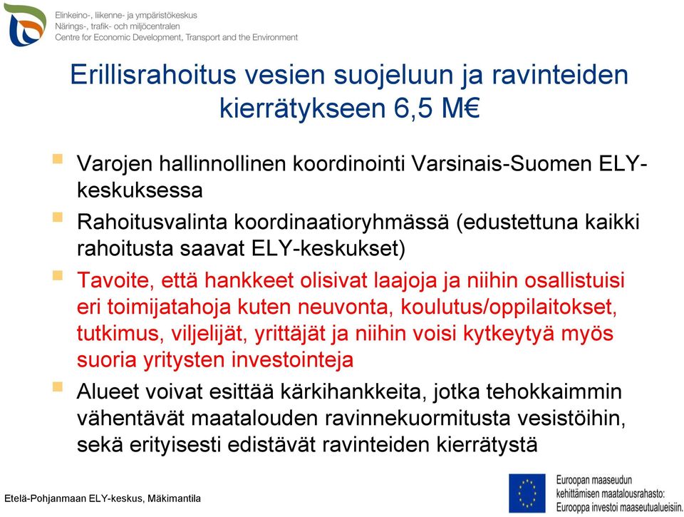 toimijatahoja kuten neuvonta, koulutus/oppilaitokset, tutkimus, viljelijät, yrittäjät ja niihin voisi kytkeytyä myös suoria yritysten investointeja